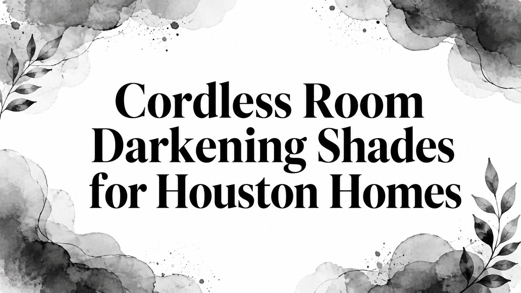 Cordless Room Darkening Shades for Houston Homes