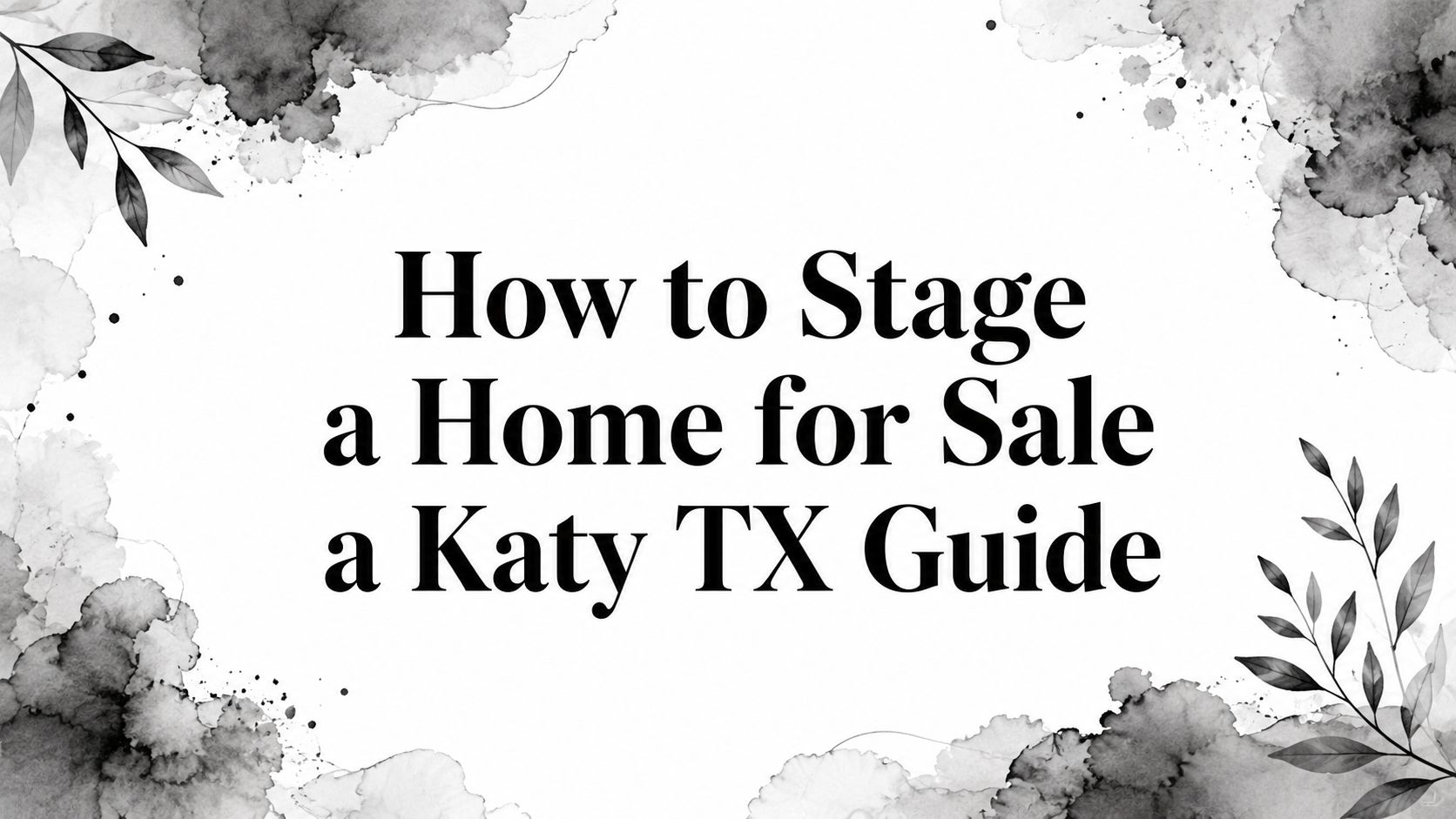 How to Stage a Home for Sale a Katy TX Guide